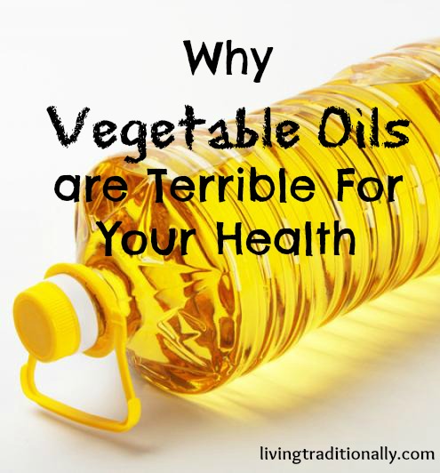 Why Vegetable Oils Are Terrible For Your Health Why Vegetable Oils Are Terrible For Your